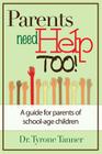 Parents Need Help Too: A Guide for Parents of School Age Children By Tyrone Tanner Cover Image
