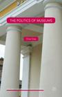 The Politics of Museums (New Directions in Cultural Policy Research) Cover Image