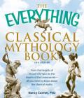 The Everything Classical Mythology Book: From the heights of Mount Olympus to the depths of the Underworld - all you need to know about the classical myths (Everything® Series) By Nancy Conner Cover Image