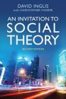An Invitation to Social Theory By David Inglis, Christopher Thorpe (With) Cover Image