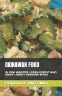 Okinawan Food: In Few Minutes Learn Everything about about Okinawa Food By Dorothy Antonio Cover Image