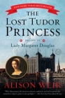 The Lost Tudor Princess: The Life of Lady Margaret Douglas Cover Image