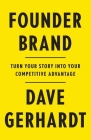 Founder Brand: Turn Your Story Into Your Competitive Advantage By Dave Gerhardt Cover Image