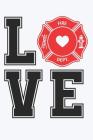 Love Fire Dept: Firefighter Notebook for Boys (Firefighting Gifts for Men) By Dp Productions Cover Image