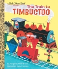The Train to Timbuctoo (Little Golden Book) Cover Image
