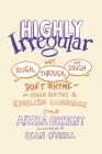 Highly Irregular: Why Tough, Through, and Dough Don't Rhymedland Other Oddities of the English Language By Arika Okrent, Sean O'Neill (Illustrator) Cover Image