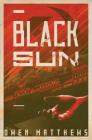 Black Sun: A Novel (The Black Sun Trilogy #1) By Owen Matthews Cover Image