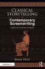 Classical Storytelling and Contemporary Screenwriting: Aristotle and the Modern Scriptwriter By Brian Price Cover Image