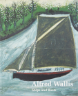 Alfred Wallis Ships & Boats By Elizabeth Fisher (Editor), Andrew Nairne (Editor) Cover Image