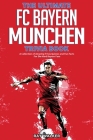 The Ultimate FC Bayern Munchen Trivia Book: A Collection of Amazing Trivia Quizzes and Fun Facts for Die-Hard Bayern Fans! Cover Image