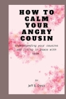 How to calm your angry cousin: understanding your cousins and living at peace with them Cover Image