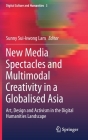 New Media Spectacles and Multimodal Creativity in a Globalised Asia: Art, Design and Activism in the Digital Humanities Landscape By Sunny Sui-Kwong Lam (Editor) Cover Image