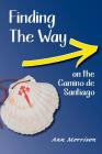 Finding the Way on the Camino de Santiago By Ann Morrison Cover Image