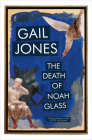 The Death of Noah Glass By Gail Jones Cover Image