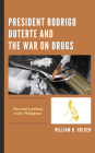 President Rodrigo Duterte and the War on Drugs: Fear and Loathing in the Philippines Cover Image