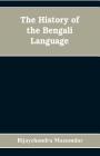 The History of the Bengali Language By Bijaychandra Mazumdar Cover Image