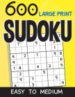 600 Large Print Sudoku Easy To Medium: Sudoku puzzle book for adults with solutions By Eric Johnston Cover Image