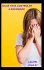 Dicas Para Controlar a Ansiedade: Coceitos de Saudável E Ansiedade Não Saudável By Laurel Pauley Cover Image