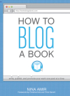 How to Blog a Book: Write, Publish, and Promote Your Work One Post at a Time Cover Image