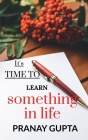 It's time to learn something in life By Pranay Gupta Cover Image