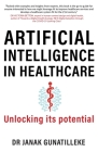 Artificial Intelligence in Healthcare: Unlocking its Potential By Janak Gunatilleke Cover Image
