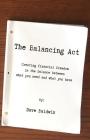 The Balancing Act: Creating financial freedom in the balance between what you need and what you have By Dave Baldwin Cover Image