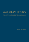 Yakuglas' Legacy: The Art and Times of Charlie James By Ronald W. Hawker Cover Image