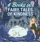 Fairy Tales of Kindness: 4 Books in 1 By Wild Fairy Cover Image