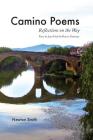 Camino Poems: : Reflections on the Way From St. Jean Pied-de-Port to Finisterre By Newton Smith Cover Image