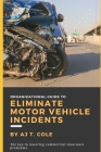 Organizational Guide to Eliminate Motor Vehicle Incidents: How to Reduce Commercial Insurance Premium Hikes & Why You Can't Afford to Wait By Aj T. Cole Cover Image