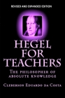Hegel For Teachers: The philosopher of absolute knowledge By Cleberson Eduardo Da Costa Cover Image