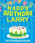 Happy Birthday Larry - The Big Birthday Activity Book: Personalized Children's Activity Book By Birthdaydr Cover Image