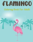 Flamingo Coloring Book for Adults: Stress Relieving Coloring Pages, Flamingo Illustrations And Designs For Coloring. Vol-1 By Lrwin Earson Press Cover Image