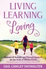 Living, Learning, Loving: Lessons of Insight and Encouragement on the Path of Motherhood By Gail Showalter Cover Image