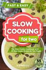 Slow Cooking for Two: The Slow Cooker Cookbook with 55 Slow Cooker Recipes for Two People By Antares Press Cover Image