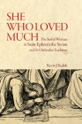 She Who Loved Much: The Sinful Woman in Saint Ephrem the Syrian and the Orthodox Tradition By Kevin James Kalish, PhD Cover Image