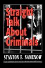 Straight Talk about Criminals: Understanding and Treating Antisocial Individuals By Stanton E. Samenow Cover Image