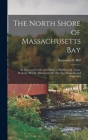 The North Shore of Massachusetts Bay: An Illustrated Guide and History of Marblehead, Salem, Peabody, Beverly, Manchester-By-The-Sea, Magnolia and Cap By Benjamin D. Hill Cover Image