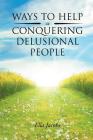 Ways to Help in Conquering Delusional People By Ella Jacobs Cover Image