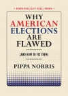 Why American Elections Are Flawed (and How to Fix Them) (Brown Democracy Medal) By Pippa Norris Cover Image