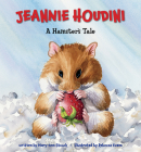Jeannie Houdini: A Hamster's Tale By Mary-Ann Stouck, Rebecca Evans (Illustrator) Cover Image