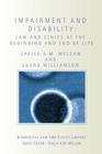 Impairment and Disability: Law and Ethics at the Beginning and End of Life (Biomedical Law and Ethics Library) By Sheila McLean, Laura Williamson Cover Image