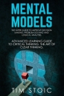 Mental Models: The Super Guide to Improve Decision Making, Problem Solving and Logical Analysis. Advanced Learning Guide to Critical Cover Image