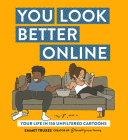You Look Better Online: Your Life in 150 Unfiltered Cartoons By Emmet Truxes Cover Image