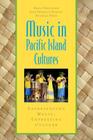 Music in Pacific Island Cultures: Experiencing Music, Expressing Culture (Global Music) By Brian Diettrich, Jane Freeman Moulin, Michael Webb Cover Image