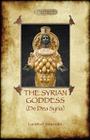 The Syrian Goddess: de Dea Syria (Aziloth Books) Cover Image