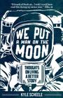 We Put A Man On The Moon: Thoughts on Living a Better Story By Chris Mostyn (Illustrator), Kyle Scheele Cover Image