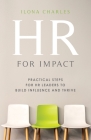 HR for Impact: Practical Steps for HR Leaders to Build Influence and Thrive By Ilona Charles Cover Image