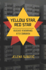 Yellow Star, Red Star: Holocaust Remembrance After Communism By Jelena Subotic Cover Image