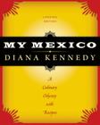 My Mexico: A Culinary Odyssey with Recipes By Diana Kennedy Cover Image